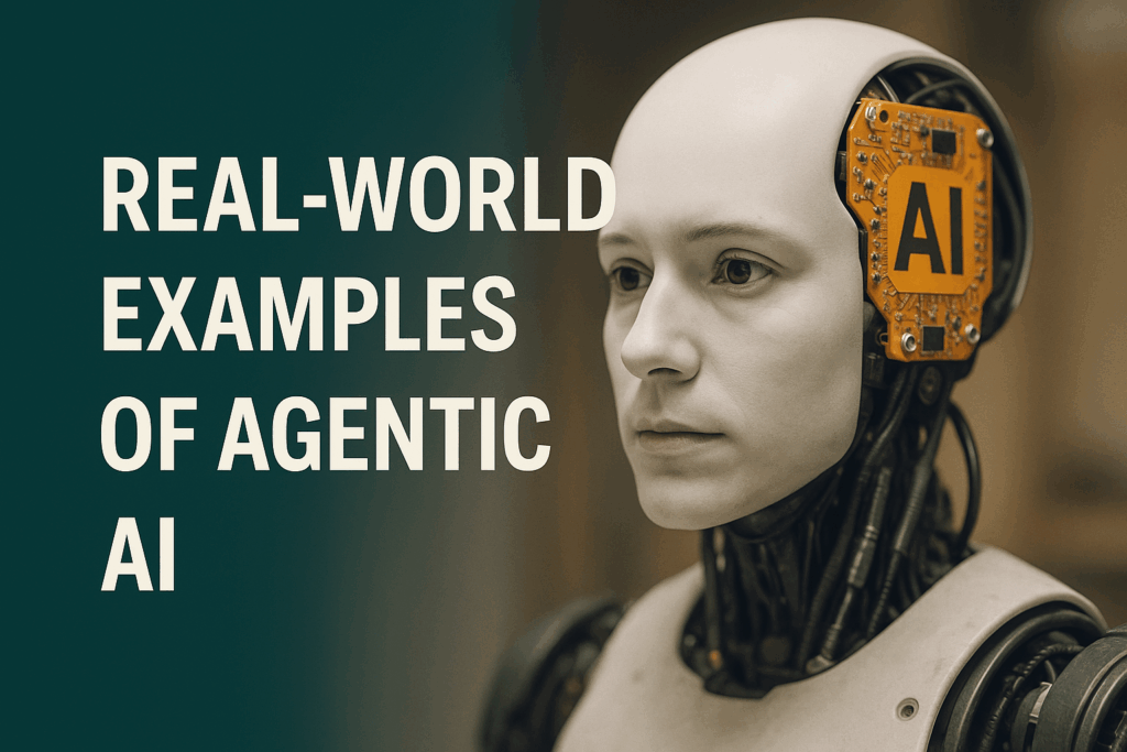  humanoid robot with realistic human features and visible circuitry labeled "AI" on its head, set against a dark teal gradient background. To the left, bold white text reads "Real-World Examples of Agentic AI." The scene conveys the advanced capabilities of modern intelligent systems.